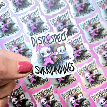 Load image into Gallery viewer, Disrespect Your Surroundings Sticker
