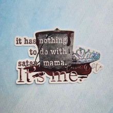 Load image into Gallery viewer, Sticker with text 'it has nothing to do with satan, mama. It's me.' on a blue watercolor background
